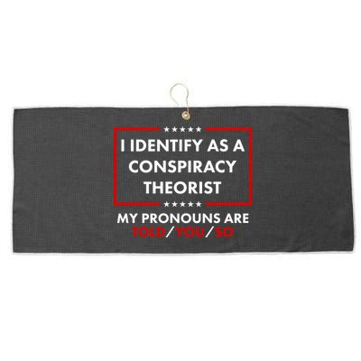 I Identify As A Conspiracy Theorist My Pronouns Are Told You So Large Microfiber Waffle Golf Towel