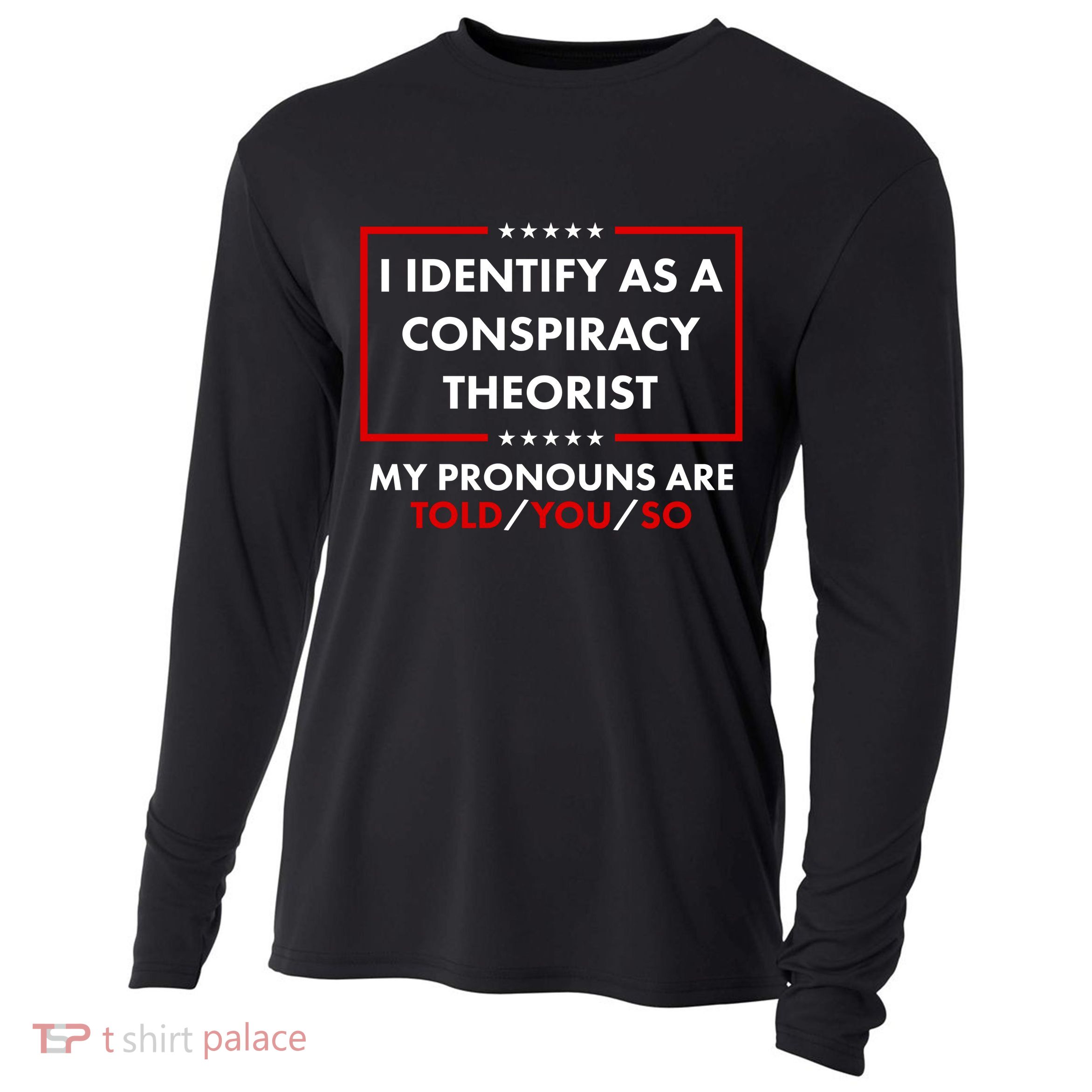 I Identify As A Conspiracy Theorist My Pronouns Are Told You So Cooling Performance Long Sleeve Crew