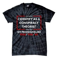 I Identify As A Conspiracy Theorist My Pronouns Are Told You So Tie-Dye T-Shirt