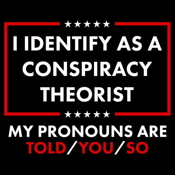I Identify As A Conspiracy Theorist My Pronouns Are Told You So Tie-Dye T-Shirt