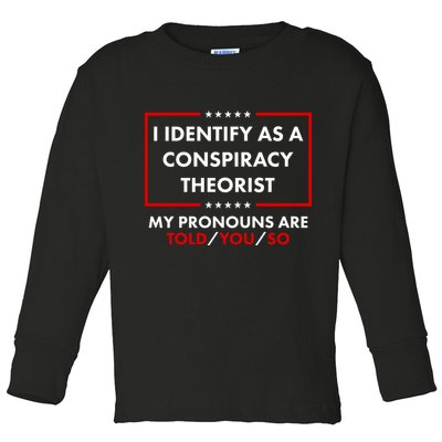 I Identify As A Conspiracy Theorist My Pronouns Are Told You So Toddler Long Sleeve Shirt