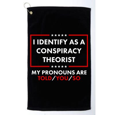 I Identify As A Conspiracy Theorist My Pronouns Are Told You So Golf Towel