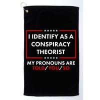 I Identify As A Conspiracy Theorist My Pronouns Are Told You So Golf Towel