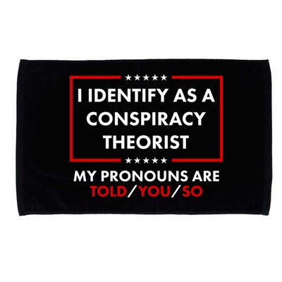 I Identify As A Conspiracy Theorist My Pronouns Are Told You So Microfiber Hand Towel