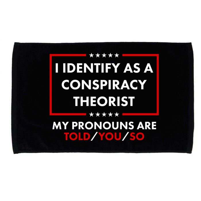I Identify As A Conspiracy Theorist My Pronouns Are Told You So Microfiber Hand Towel