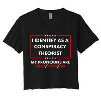 I Identify As A Conspiracy Theorist My Pronouns Are Told You So Women's Crop Top Tee