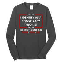 I Identify As A Conspiracy Theorist My Pronouns Are Told You So Long Sleeve Shirt