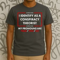 I Identify As A Conspiracy Theorist My Pronouns Are Told You So T-Shirt