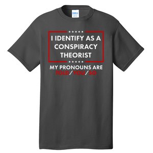 I Identify As A Conspiracy Theorist My Pronouns Are Told You So Tall T-Shirt