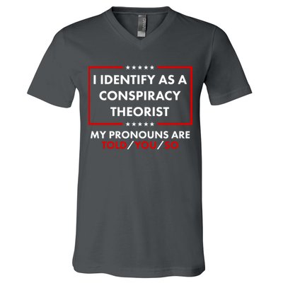 I Identify As A Conspiracy Theorist My Pronouns Are Told You So V-Neck T-Shirt