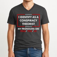 I Identify As A Conspiracy Theorist My Pronouns Are Told You So V-Neck T-Shirt