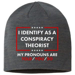 I Identify As A Conspiracy Theorist My Pronouns Are Told You So Sustainable Beanie