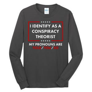 I Identify As A Conspiracy Theorist My Pronouns Are Told You So Tall Long Sleeve T-Shirt