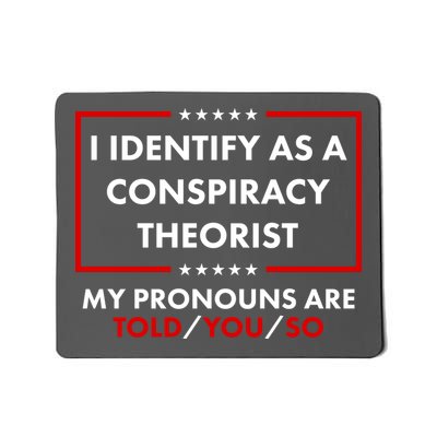 I Identify As A Conspiracy Theorist My Pronouns Are Told You So Mousepad