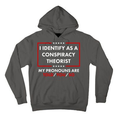 I Identify As A Conspiracy Theorist My Pronouns Are Told You So Tall Hoodie