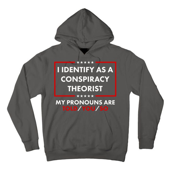 I Identify As A Conspiracy Theorist My Pronouns Are Told You So Tall Hoodie