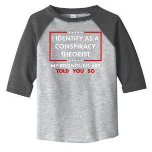 I Identify As A Conspiracy Theorist My Pronouns Are Told You So Toddler Fine Jersey T-Shirt