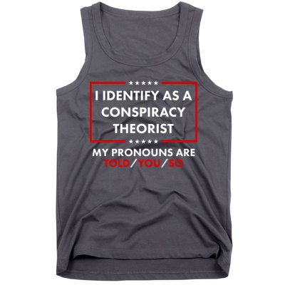 I Identify As A Conspiracy Theorist My Pronouns Are Told You So Tank Top