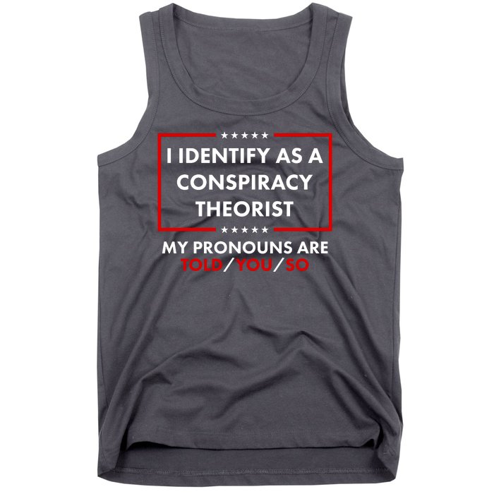 I Identify As A Conspiracy Theorist My Pronouns Are Told You So Tank Top