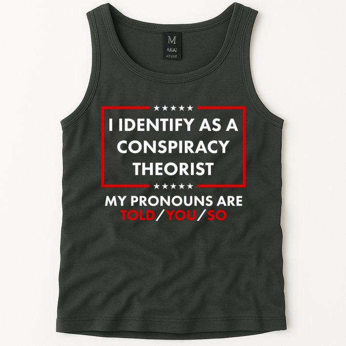I Identify As A Conspiracy Theorist My Pronouns Are Told You So Tank Top