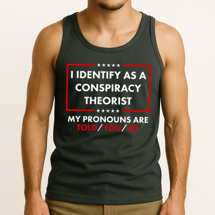 I Identify As A Conspiracy Theorist My Pronouns Are Told You So Tank Top