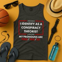 I Identify As A Conspiracy Theorist My Pronouns Are Told You So Tank Top