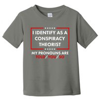 I Identify As A Conspiracy Theorist My Pronouns Are Told You So Toddler T-Shirt