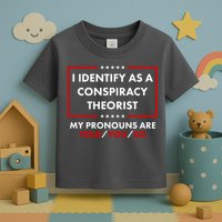 I Identify As A Conspiracy Theorist My Pronouns Are Told You So Toddler T-Shirt