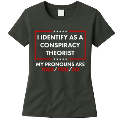I Identify As A Conspiracy Theorist My Pronouns Are Told You So Womens T-Shirt
