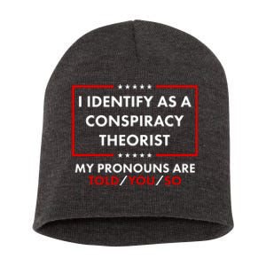 I Identify As A Conspiracy Theorist My Pronouns Are Told You So Short Acrylic Beanie