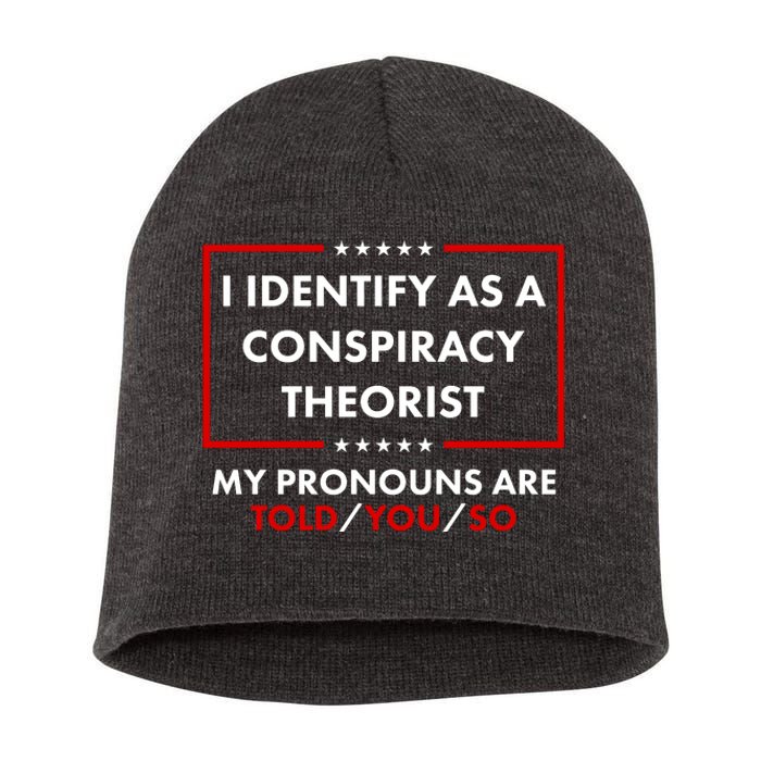 I Identify As A Conspiracy Theorist My Pronouns Are Told You So Short Acrylic Beanie