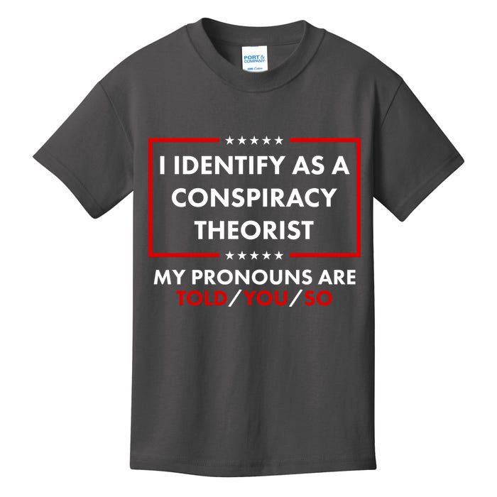 I Identify As A Conspiracy Theorist My Pronouns Are Told You So Kids T-Shirt