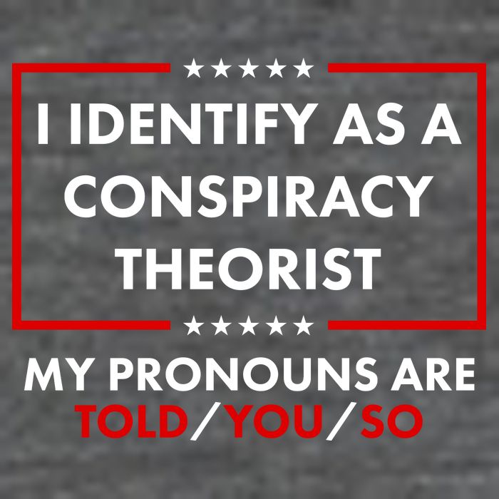 I Identify As A Conspiracy Theorist My Pronouns Are Told You So Kids T-Shirt