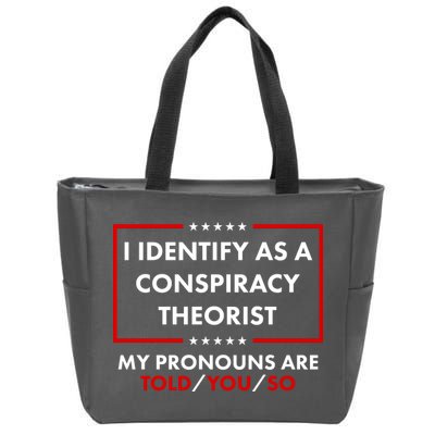 I Identify As A Conspiracy Theorist My Pronouns Are Told You So Zip Tote Bag