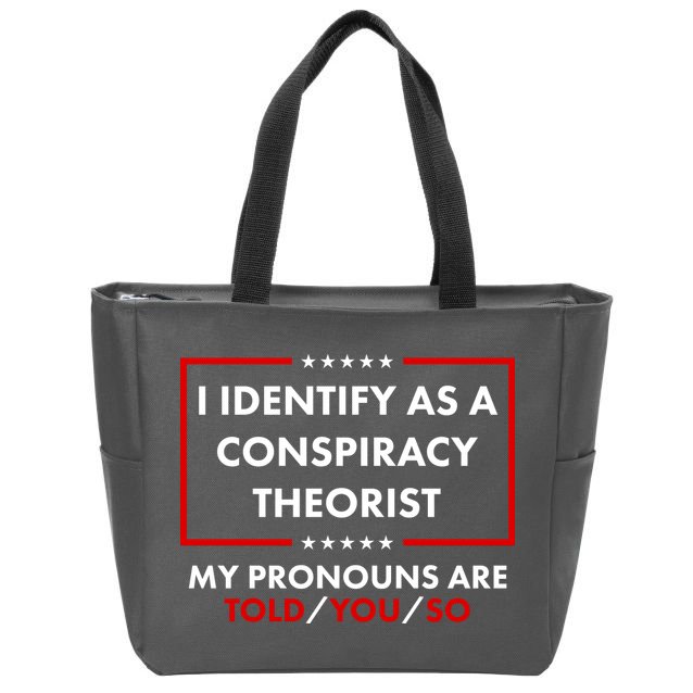 I Identify As A Conspiracy Theorist My Pronouns Are Told You So Zip Tote Bag