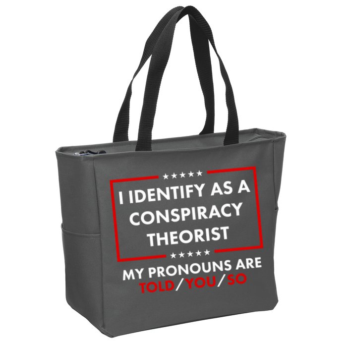 I Identify As A Conspiracy Theorist My Pronouns Are Told You So Zip Tote Bag