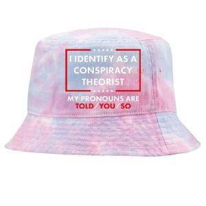 I Identify As A Conspiracy Theorist My Pronouns Are Told You So Tie-Dyed Bucket Hat