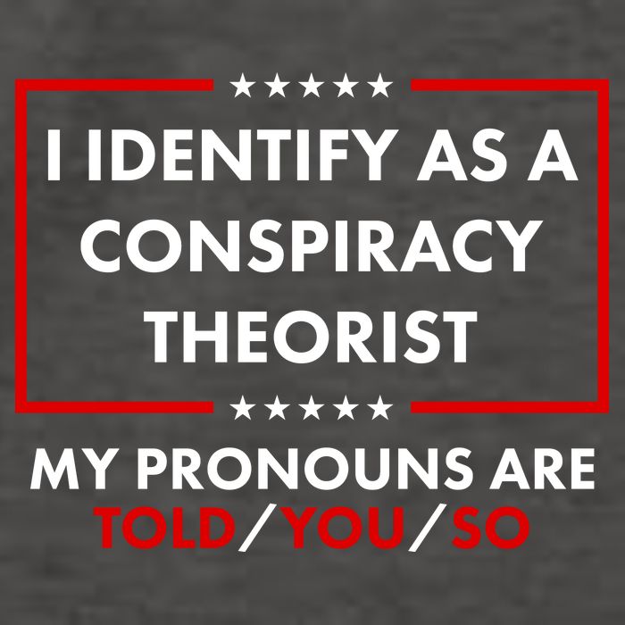 I Identify As A Conspiracy Theorist My Pronouns Are Told You So Vector Backpack