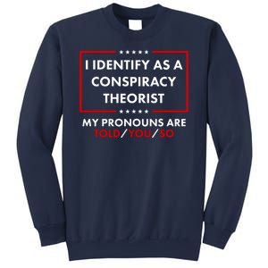 I Identify As A Conspiracy Theorist My Pronouns Are Told You So Sweatshirt