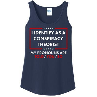 I Identify As A Conspiracy Theorist My Pronouns Are Told You So Ladies Essential Tank