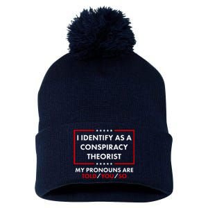 I Identify As A Conspiracy Theorist My Pronouns Are Told You So Pom Pom 12in Knit Beanie