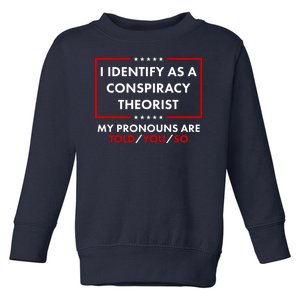 I Identify As A Conspiracy Theorist My Pronouns Are Told You So Toddler Sweatshirt