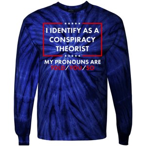 I Identify As A Conspiracy Theorist My Pronouns Are Told You So Tie-Dye Long Sleeve Shirt