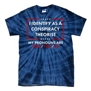 I Identify As A Conspiracy Theorist My Pronouns Are Told You So Tie-Dye T-Shirt