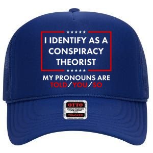 I Identify As A Conspiracy Theorist My Pronouns Are Told You So High Crown Mesh Back Trucker Hat