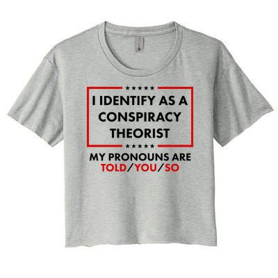 I Identify As A Conspiracy Theorist My Pronouns Are Told You So Women's Crop Top Tee