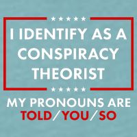 I Identify As A Conspiracy Theorist My Pronouns Are Told You So Sueded Cloud Jersey T-Shirt