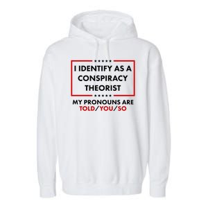 I Identify As A Conspiracy Theorist My Pronouns Are Told You So Garment-Dyed Fleece Hoodie