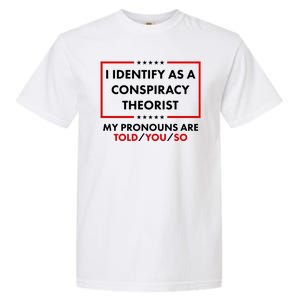 I Identify As A Conspiracy Theorist My Pronouns Are Told You So Garment-Dyed Heavyweight T-Shirt