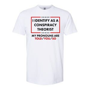 I Identify As A Conspiracy Theorist My Pronouns Are Told You So Softstyle CVC T-Shirt